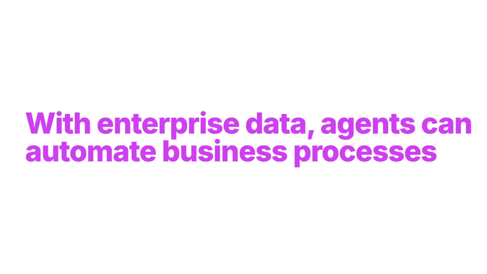 Slide 48: With enterprise data, agents can automate business processes